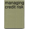 Managing Credit Risk door Daniel N. Chorafas