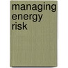 Managing Energy Risk by John Wengler