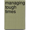 Managing Tough Times door Paul Shanahan