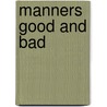 Manners Good and Bad door Abby Buchanan Longstreet