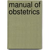 Manual of Obstetrics door John Cooke Hirst