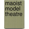 Maoist Model Theatre door Rosemary A. Roberts