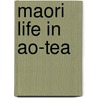 Maori Life In Ao-Tea door Johannes Carl Andersen