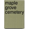 Maple Grove Cemetery door Nancy Cataldi