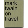 Mark Twain on Travel by Terry Mort