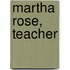 Martha Rose, Teacher