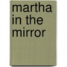 Martha in the Mirror door Justin Richardson