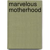 Marvelous Motherhood door Jo Glanville Blackburn