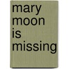 Mary Moon Is Missing door Patricia Reilly Giff