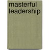 Masterful Leadership by Kenneth H. Blanchard