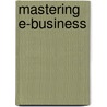 Mastering E-Business door Paul Grefen