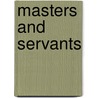 Masters And Servants by Wyatt Alexander Mason