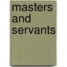 Masters And Servants door Wyatt Alexander Mason