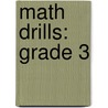Math Drills: Grade 3 by Flash Kids Editors
