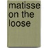 Matisse on the Loose