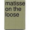 Matisse on the Loose door Georgia Bragg