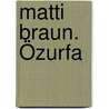 Matti Braun. Özurfa door Matti Braun