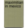 Maximilian In Mexico by Sara Yorke Stevenson