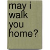 May I Walk You Home? door Joyce Rupp