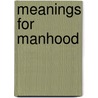 Meanings For Manhood door Mark C. Carnes