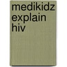 Medikidz Explain Hiv by Kim Chilman-Blair