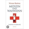 Medizin und Wahnsinn door Werner Bartens