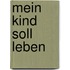 Mein Kind soll leben