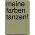 Meine Farben tanzen!