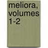 Meliora, Volumes 1-2 by Unknown