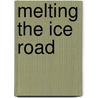 Melting The Ice Road by James Prentiss Hooper