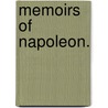 Memoirs Of Napoleon. by . Anonymous