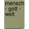 Mensch - Gott - Welt door Onbekend