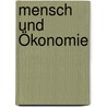 Mensch und Ökonomie door Onbekend