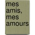 Mes amis, mes amours