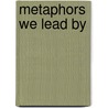 Metaphors We Lead By by Unknown