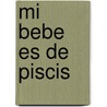 Mi Bebe Es de Piscis door Maria A. Etcheverry Boneo