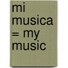 Mi Musica = My Music door George Ancona