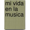 Mi Vida En La Musica by Daniel Barenboim