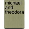 Michael And Theodora by Amelia Edith H. Barr