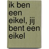 Ik ben een eikel, jij bent een eikel