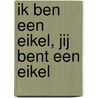 Ik ben een eikel, jij bent een eikel by J. Roskam