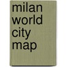 Milan World City Map by Itmb Canada