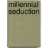 Millennial Seduction