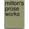 Milton's Prose Works by John Milton