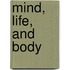 Mind, Life, And Body
