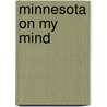 Minnesota on My Mind door Paul Gruchow