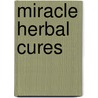 Miracle Herbal Cures by Michael McCann