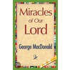 Miracles Of Our Lord door MacDonald George MacDonald