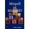 Mispell Or Misspell? door James Magee