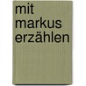 Mit Markus erzählen by Peter Müller